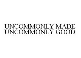 UNCOMMONLY MADE. UNCOMMONLY GOOD. trademark