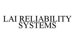 LAI RELIABILITY SYSTEMS trademark
