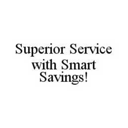 SUPERIOR SERVICE WITH SMART SAVINGS! trademark