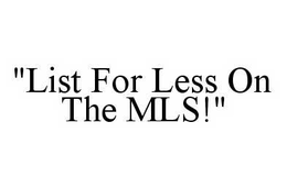"LIST FOR LESS ON THE MLS!" trademark