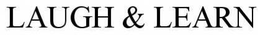 LAUGH & LEARN trademark