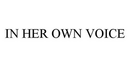 IN HER OWN VOICE trademark