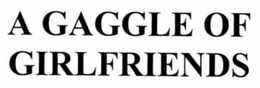 A GAGGLE OF GIRLFRIENDS trademark
