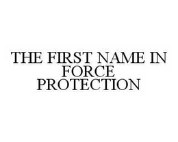 THE FIRST NAME IN FORCE PROTECTION trademark