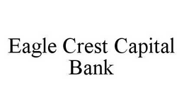 EAGLE CREST CAPITAL BANK trademark