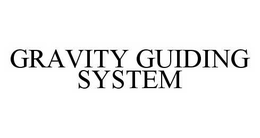 GRAVITY GUIDING SYSTEM trademark