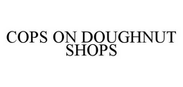 COPS ON DOUGHNUT SHOPS trademark