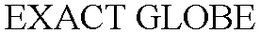 EXACT GLOBE trademark