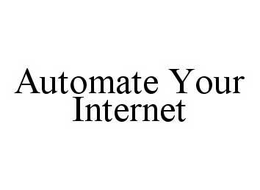 AUTOMATE YOUR INTERNET trademark