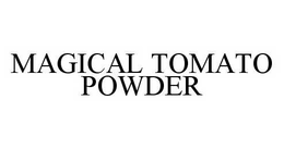 MAGICAL TOMATO POWDER trademark