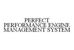 PERFECT PERFORMANCE ENGINE MANAGEMENT SYSTEM trademark
