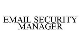 EMAIL SECURITY MANAGER trademark