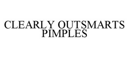 CLEARLY OUTSMARTS PIMPLES trademark