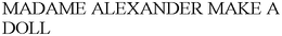 MADAME ALEXANDER MAKE A DOLL trademark