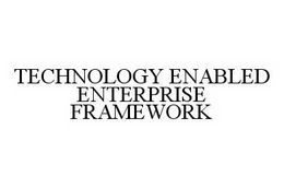 TECHNOLOGY ENABLED ENTERPRISE FRAMEWORK trademark