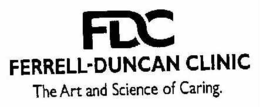 FDC FERRELL-DUNCAN CLINIC THE ART AND SCIENCE OF CARING. trademark