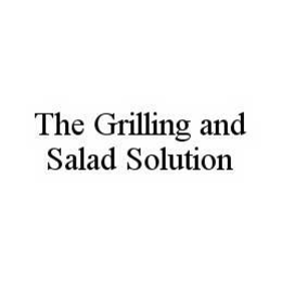 THE GRILLING AND SALAD SOLUTION trademark