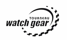 TOURNEAU WATCH GEAR trademark