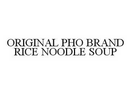 ORIGINAL PHO BRAND RICE NOODLE SOUP trademark