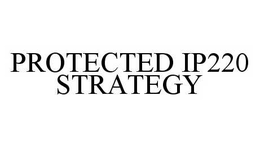 PROTECTED IP220 STRATEGY trademark