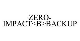 ZERO-IMPACT<B>BACKUP trademark