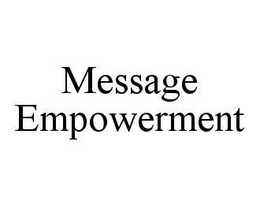 MESSAGE EMPOWERMENT trademark