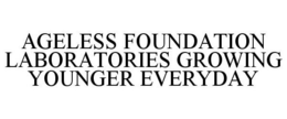 AGELESS FOUNDATION LABORATORIES GROWING YOUNGER EVERYDAY trademark