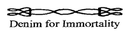DENIM FOR IMMORTALITY trademark