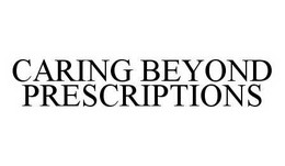 CARING BEYOND PRESCRIPTIONS trademark