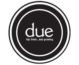 DUE HIP.  FRESH...  AND GROWING. trademark