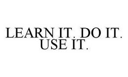 LEARN IT. DO IT. USE IT. trademark