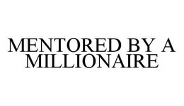 MENTORED BY A MILLIONAIRE trademark