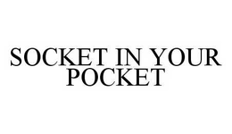 SOCKET IN YOUR POCKET trademark