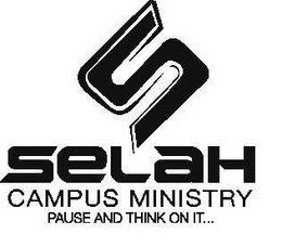 S SELAH CAMPUS MINISTRY PAUSE AND THINK ON IT... trademark