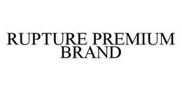 RUPTURE PREMIUM BRAND trademark