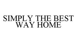 SIMPLY THE BEST WAY HOME trademark