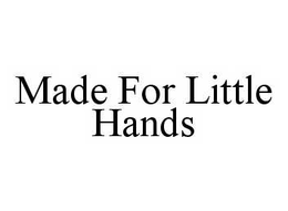 MADE FOR LITTLE HANDS trademark