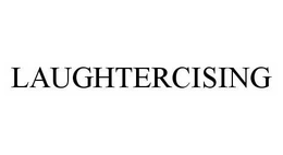 LAUGHTERCISING trademark