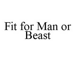 FIT FOR MAN OR BEAST trademark