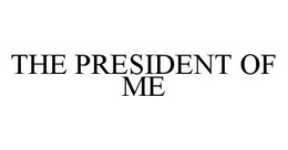THE PRESIDENT OF ME trademark