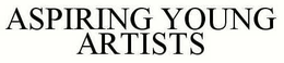 ASPIRING YOUNG ARTISTS trademark