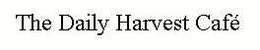 THE DAILY HARVEST CAFÉ trademark