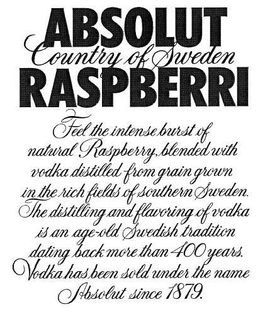 ABSOLUT RASPBERRI COUNTRY OF SWEDEN FEEL THE INTENSE BURST OF NATURAL RASPBERRY, BLENDED WITH VODKA DISTILLED FROM GRAIN GROWN IN THE RICH FIELDS OF SOUTHERN SWEDEN. THE DISTILLING AND FLAVORING OF VODKA IS AN AGE-OLD SWEDISH TRADITION DATING BACK MORE THAN 400 YEARS. VODKA HAS BEEN SOLD UNDER THE NAME ABSOLUT SINCE 1879. trademark