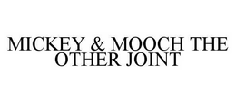 MICKEY & MOOCH THE OTHER JOINT trademark