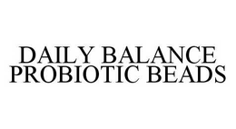 DAILY BALANCE PROBIOTIC BEADS trademark
