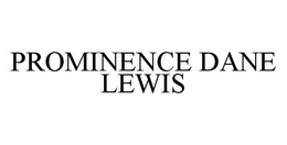 PROMINENCE DANE LEWIS trademark