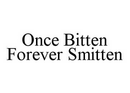 ONCE BITTEN FOREVER SMITTEN trademark