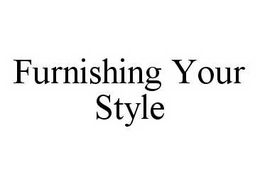 FURNISHING YOUR STYLE trademark