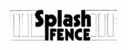 SPLASH FENCE trademark