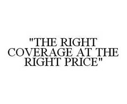 "THE RIGHT COVERAGE AT THE RIGHT PRICE" trademark